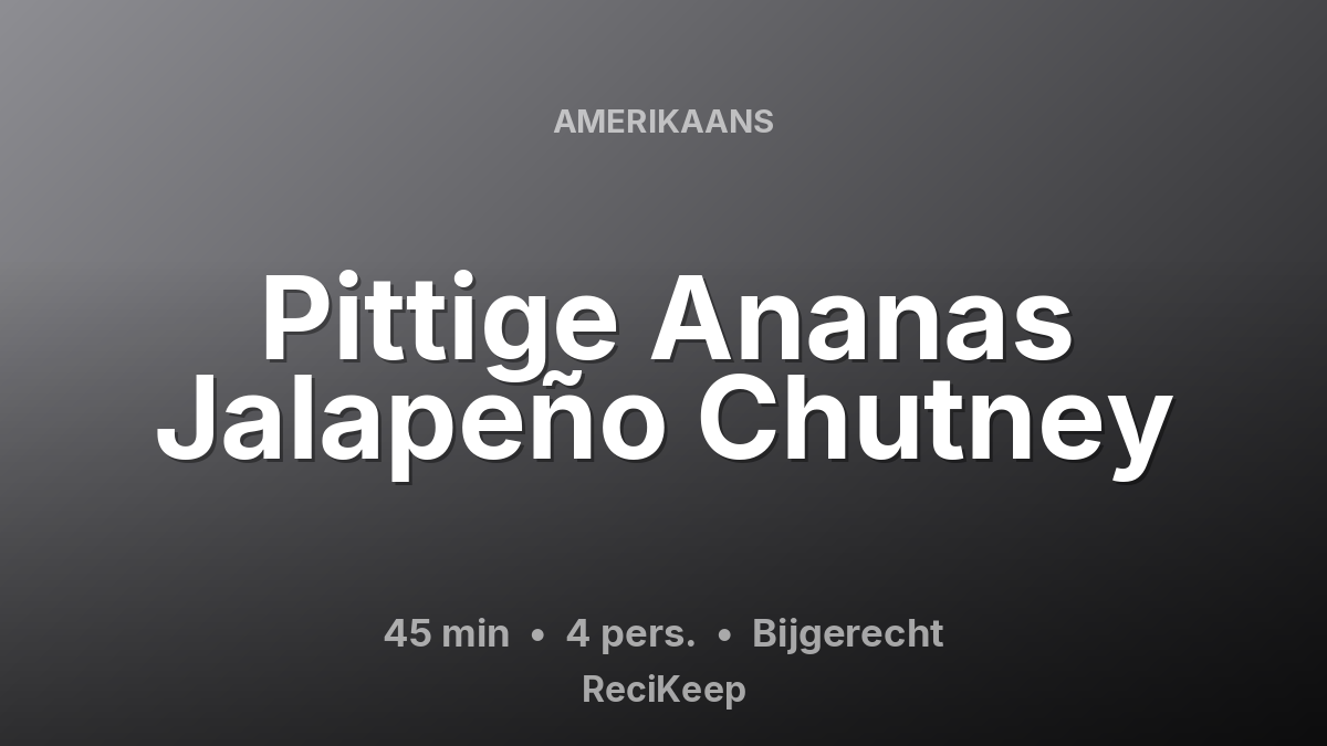 Receptkaart Pittige Ananas Jalapeño Chutney – Bijgerecht