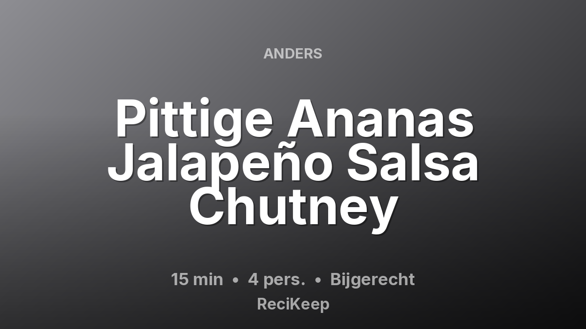 Receptkaart Pittige Ananas Jalapeño Salsa Chutney – Bijgerecht