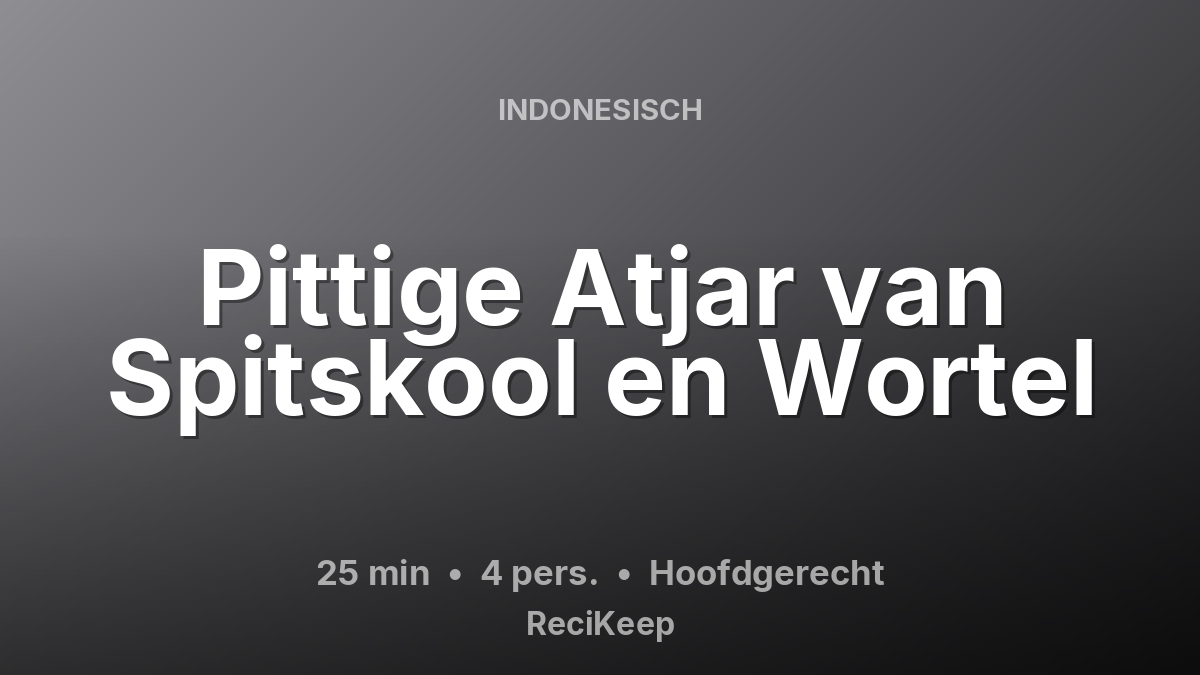 Receptkaart Pittige Atjar van Spitskool en Wortel – Hoofdgerecht