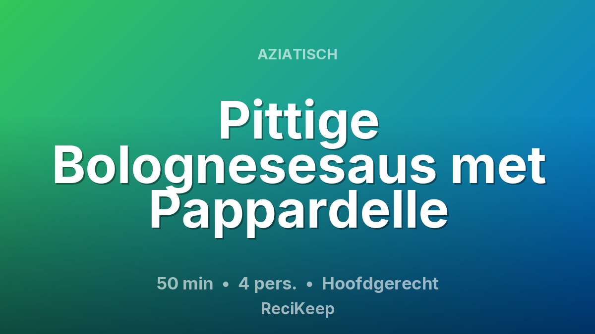 Receptkaart Pittige Bolognesesaus met Pappardelle – Hoofdgerecht