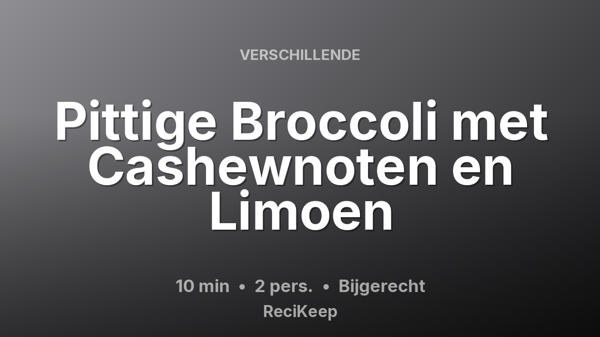 Receptkaart Pittige Broccoli met Cashewnoten en Limoen – Bijgerecht