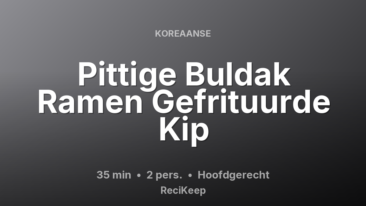 Receptkaart Pittige Buldak Ramen Gefrituurde Kip – Hoofdgerecht