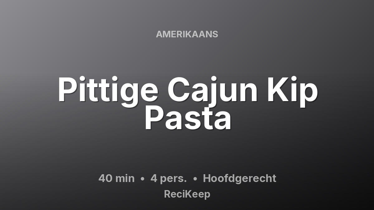 Receptkaart Pittige Cajun Kip Pasta – Hoofdgerecht