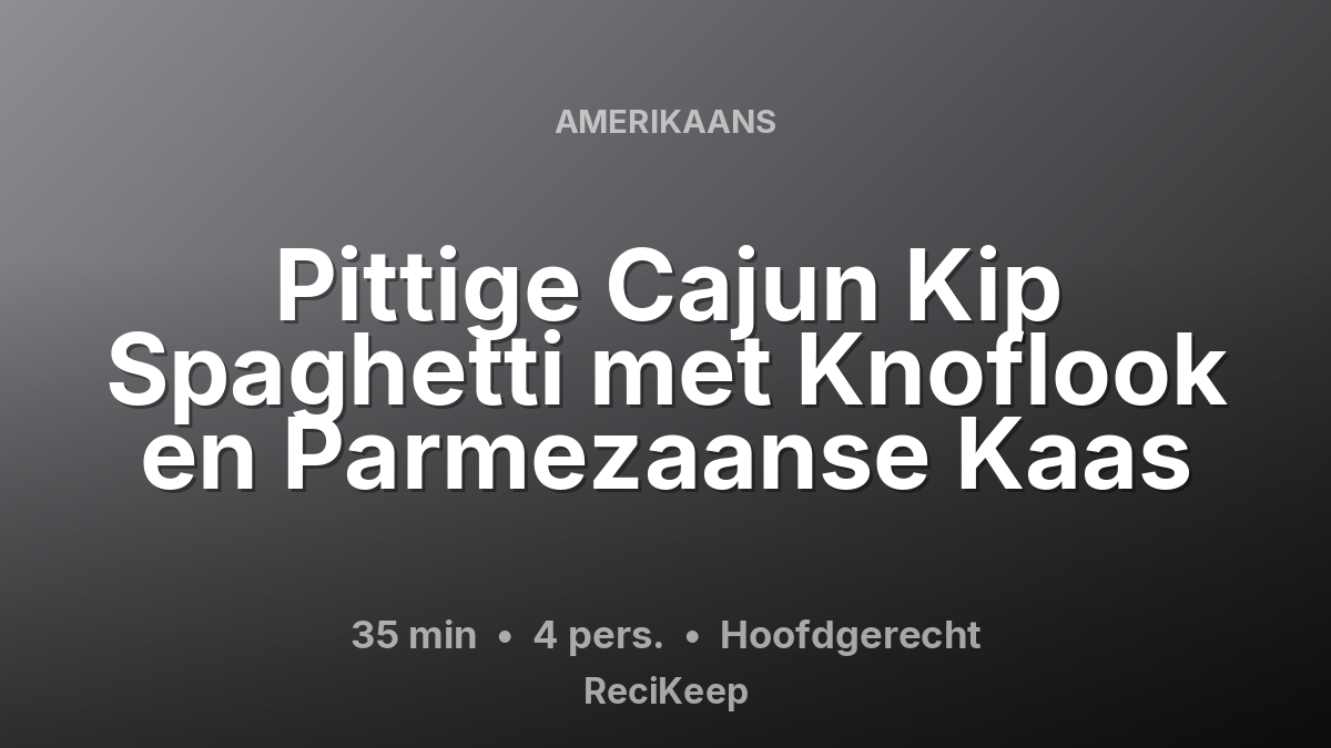 Receptkaart Pittige Cajun Kip Spaghetti met Knoflook en Parmezaanse Kaas – Hoofdgerecht