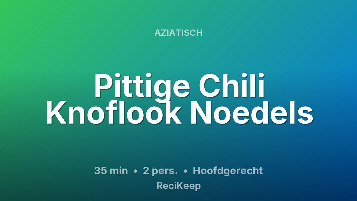 Receptkaart Pittige Chili Knoflook Noedels – Hoofdgerecht