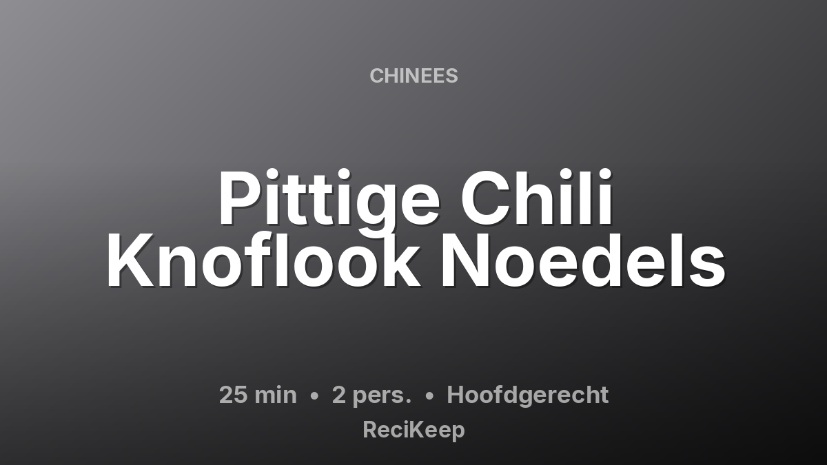 Receptkaart Pittige Chili Knoflook Noedels – Hoofdgerecht