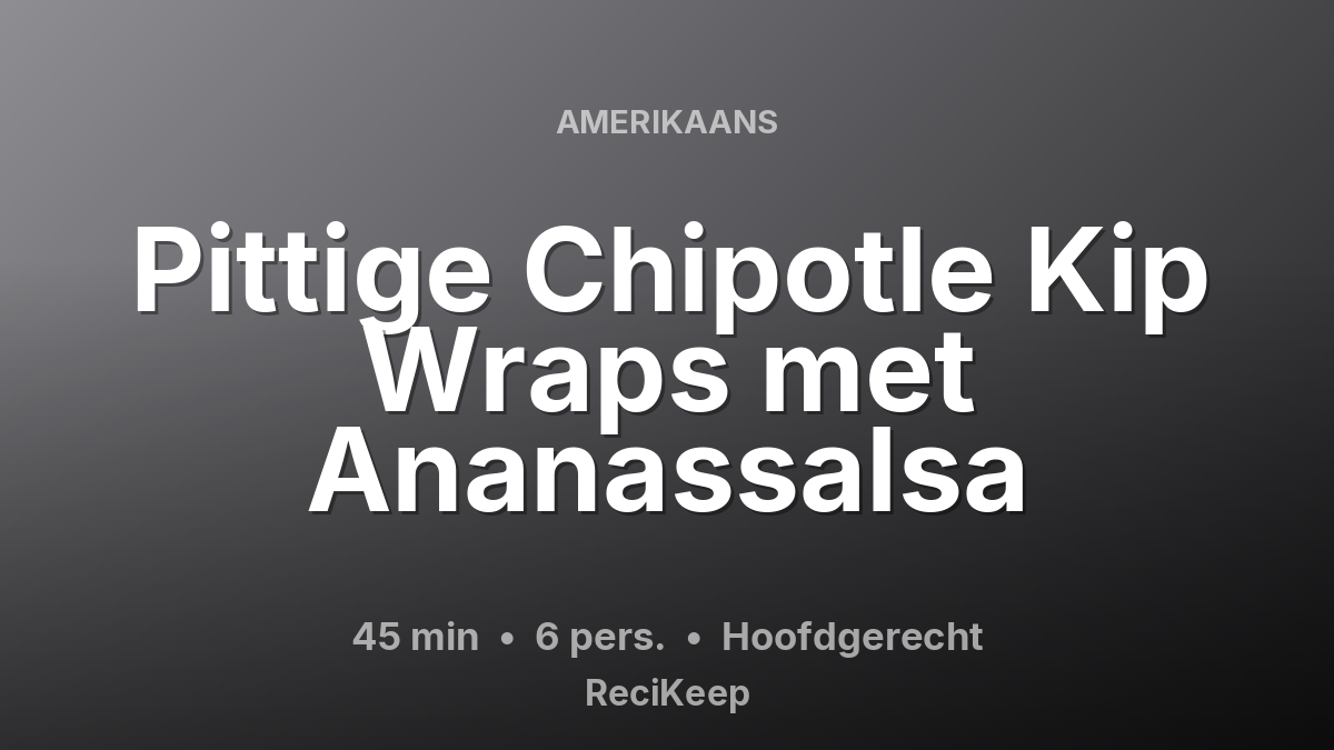 Receptkaart Pittige Chipotle Kip Wraps met Ananassalsa – Hoofdgerecht