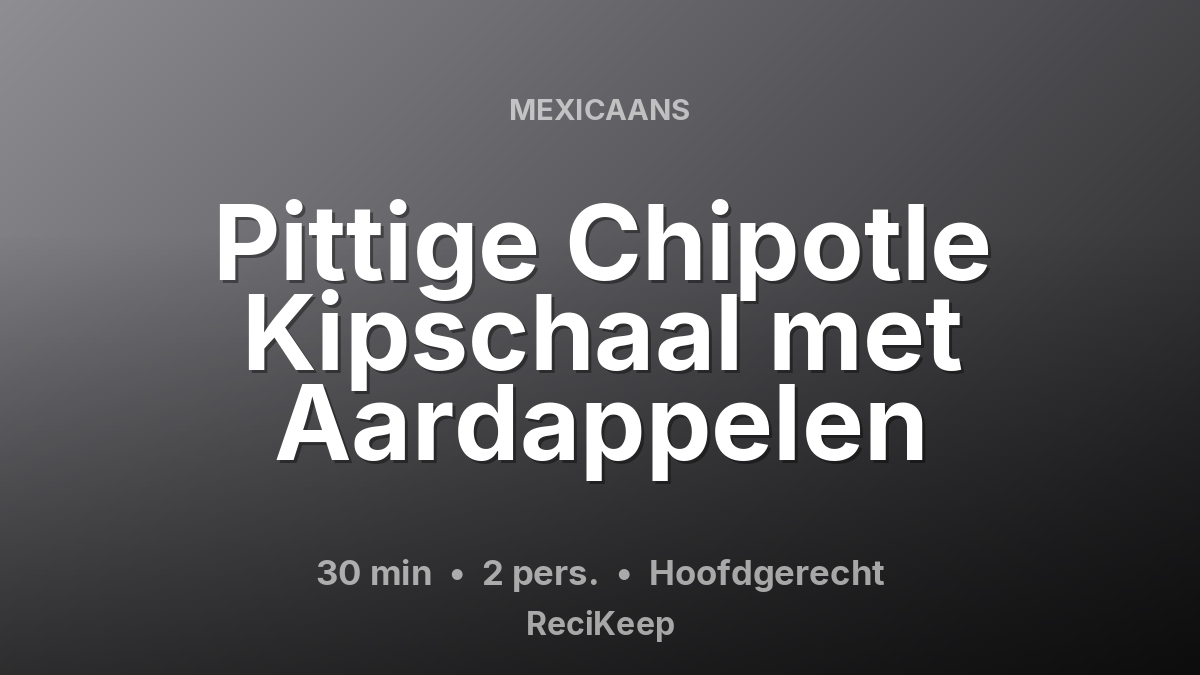Receptkaart Pittige Chipotle Kipschaal met Aardappelen – Hoofdgerecht