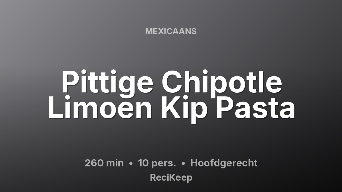 Receptkaart Pittige Chipotle Limoen Kip Pasta – Hoofdgerecht