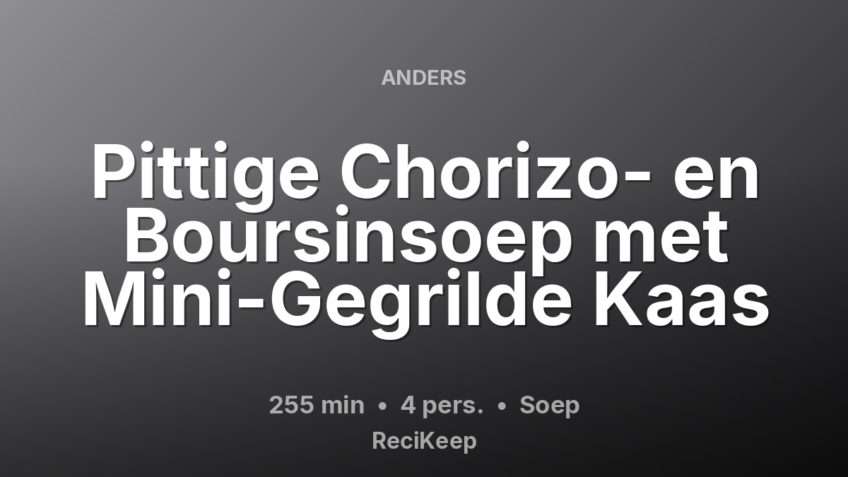 Receptkaart Pittige Chorizo- en Boursinsoep met Mini-Gegrilde Kaas – Soep