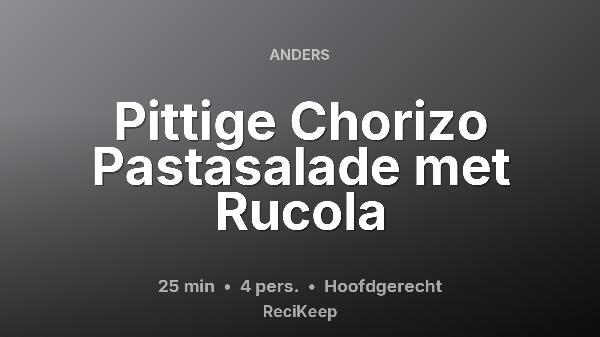 Receptkaart Pittige Chorizo Pastasalade met Rucola – Hoofdgerecht