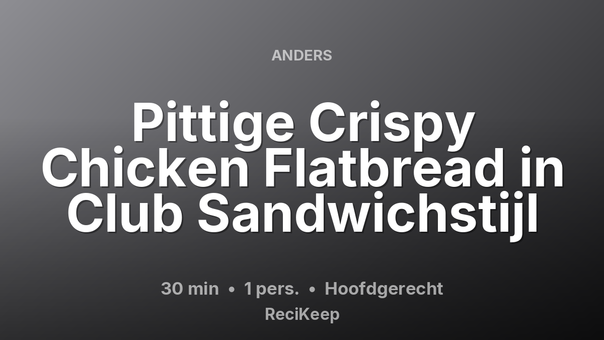 Receptkaart Pittige Crispy Chicken Flatbread in Club Sandwichstijl – Hoofdgerecht