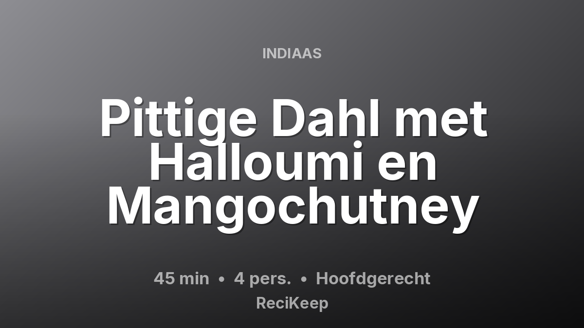 Receptkaart Pittige Dahl met Halloumi en Mangochutney – Hoofdgerecht