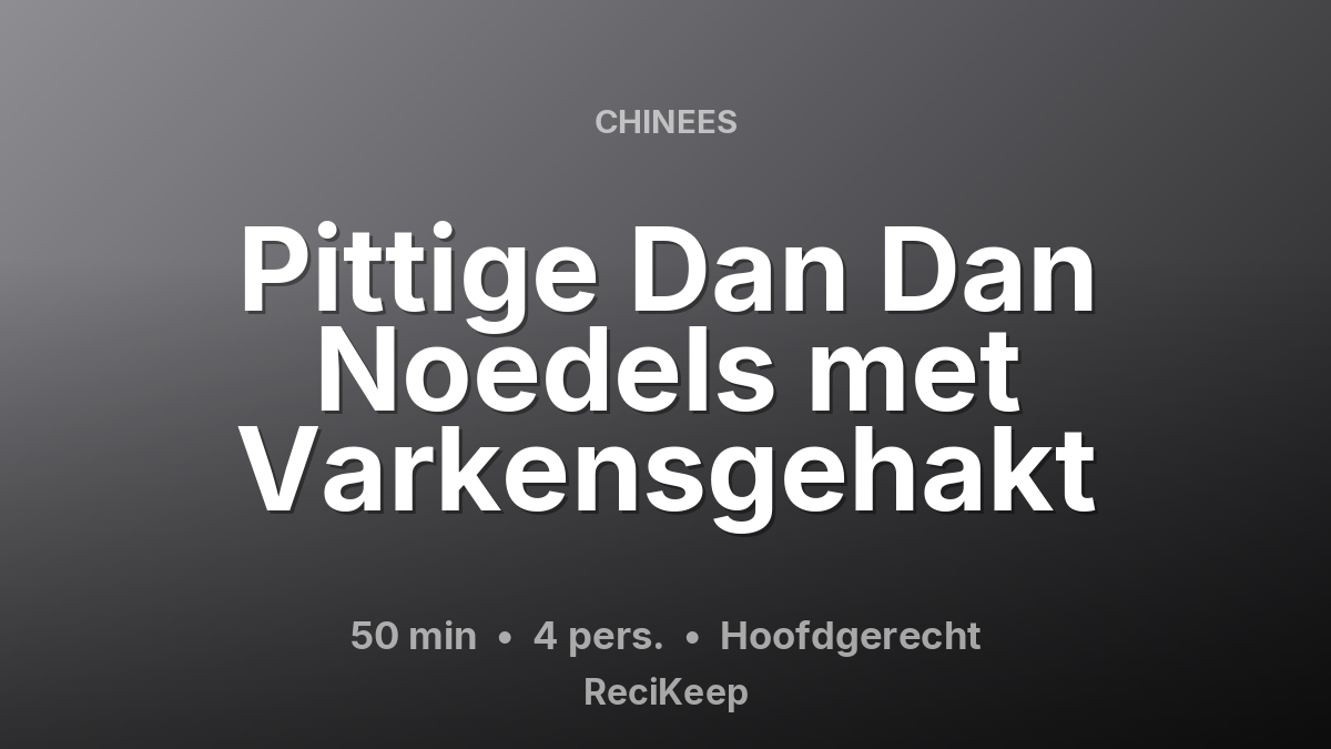 Receptkaart Pittige Dan Dan Noedels met Varkensgehakt – Hoofdgerecht