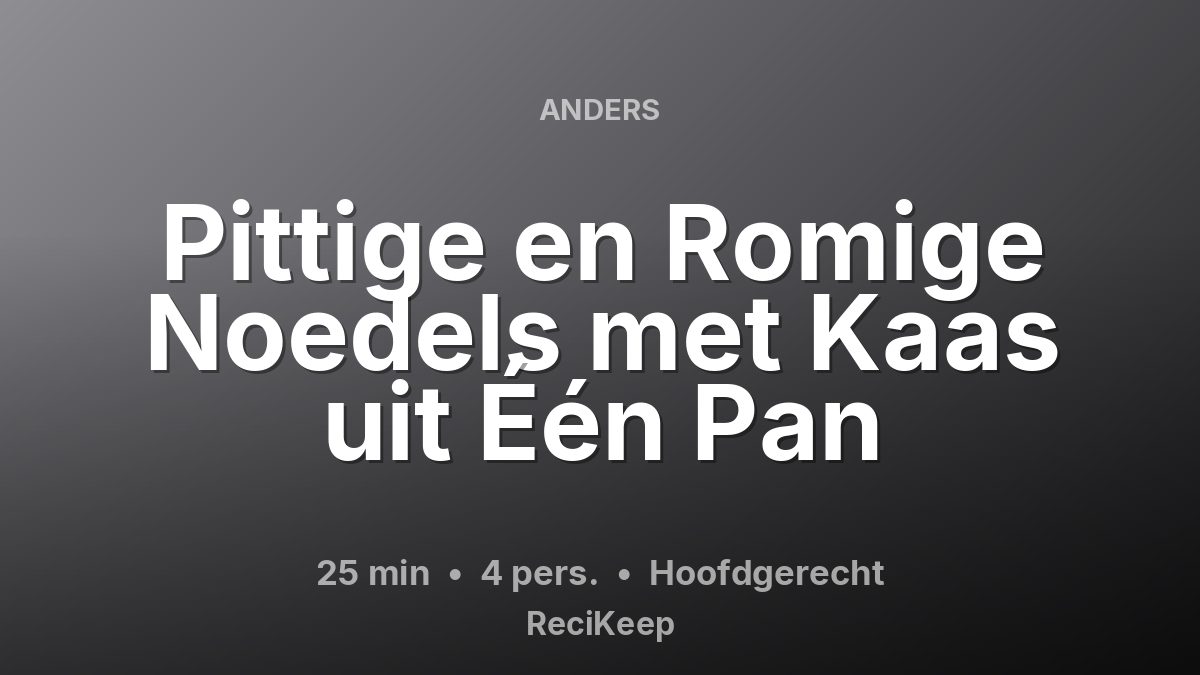 Receptkaart Pittige en Romige Noedels met Kaas uit Één Pan – Hoofdgerecht