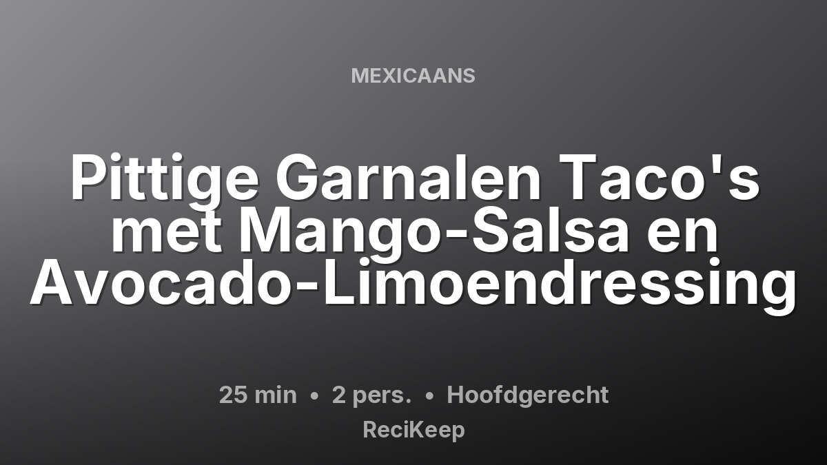 Receptkaart Pittige Garnalen Taco's met Mango-Salsa en Avocado-Limoendressing – Hoofdgerecht
