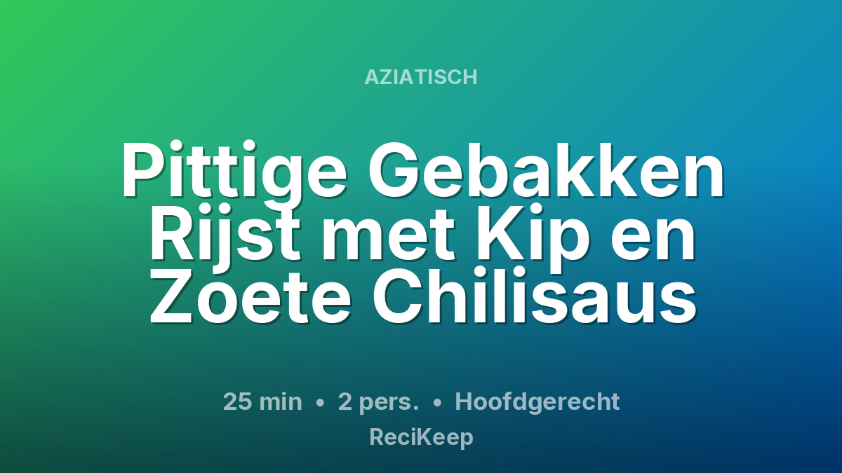 Receptkaart Pittige Gebakken Rijst met Kip en Zoete Chilisaus – Hoofdgerecht