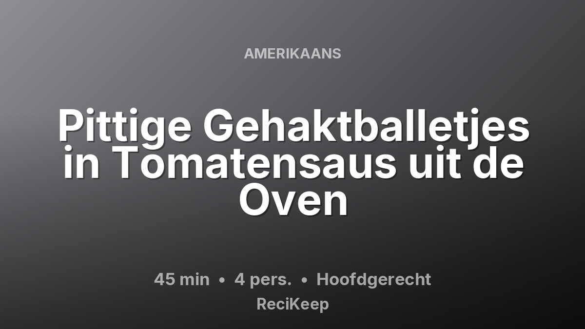 Receptkaart Pittige Gehaktballetjes in Tomatensaus uit de Oven – Hoofdgerecht