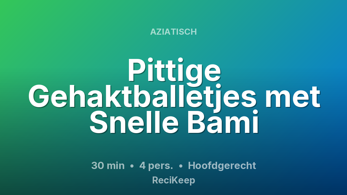 Receptkaart Pittige Gehaktballetjes met Snelle Bami – Hoofdgerecht