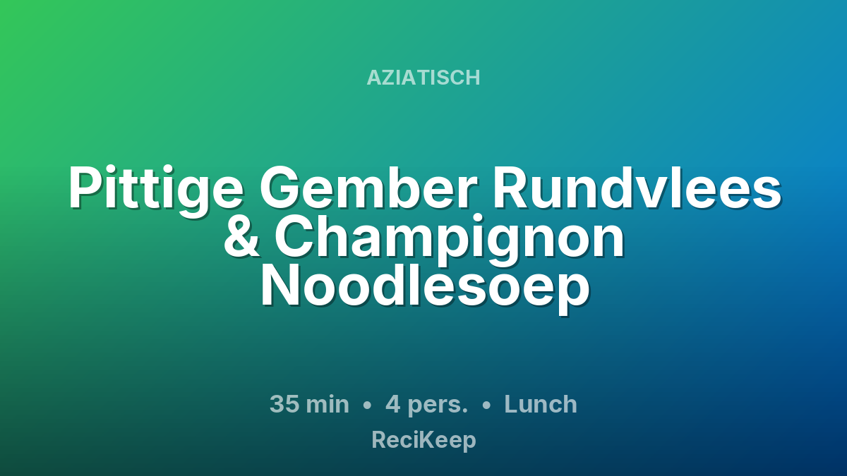 Receptkaart Pittige Gember Rundvlees & Champignon Noodlesoep – Lunch