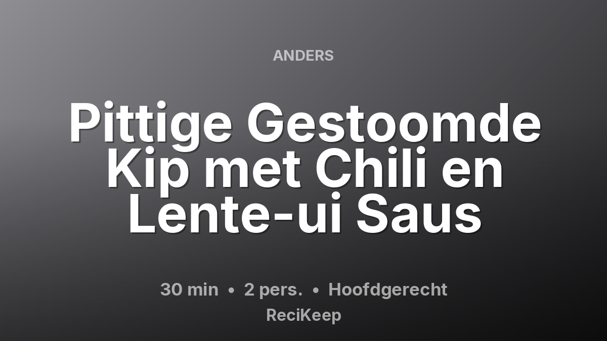 Receptkaart Pittige Gestoomde Kip met Chili en Lente-ui Saus – Hoofdgerecht