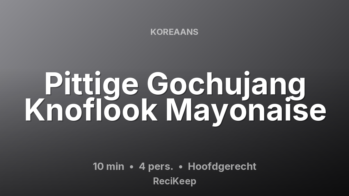 Receptkaart Pittige Gochujang Knoflook Mayonaise – Hoofdgerecht