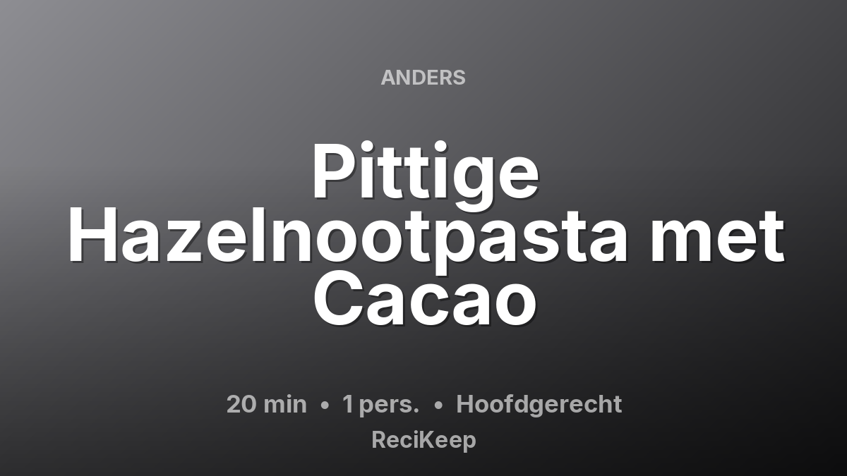 Receptkaart Pittige Hazelnootpasta met Cacao – Hoofdgerecht