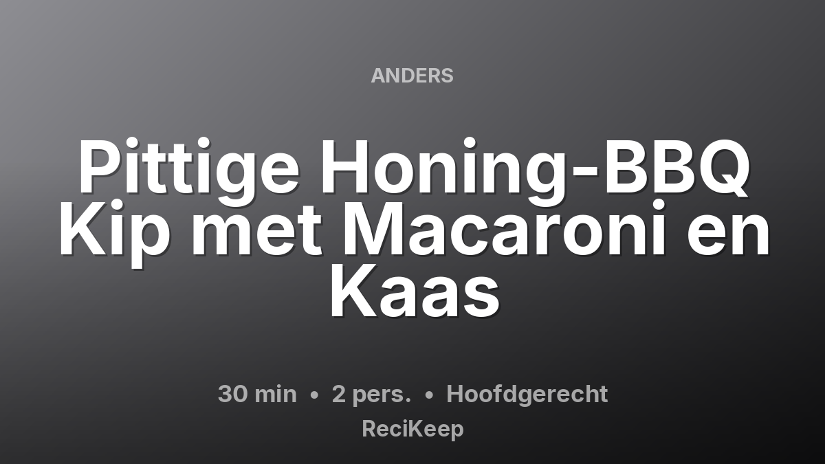 Receptkaart Pittige Honing-BBQ Kip met Macaroni en Kaas – Hoofdgerecht