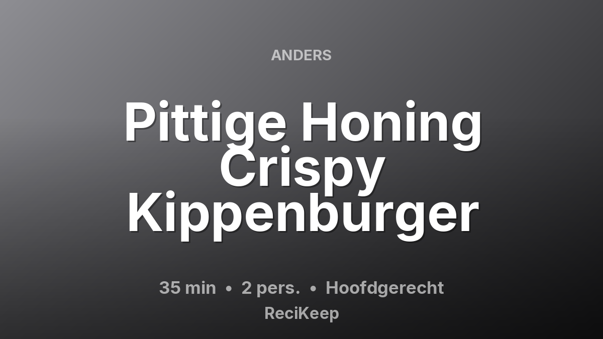 Receptkaart Pittige Honing Crispy Kippenburger – Hoofdgerecht