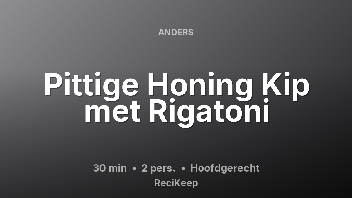 Receptkaart Pittige Honing Kip met Rigatoni – Hoofdgerecht