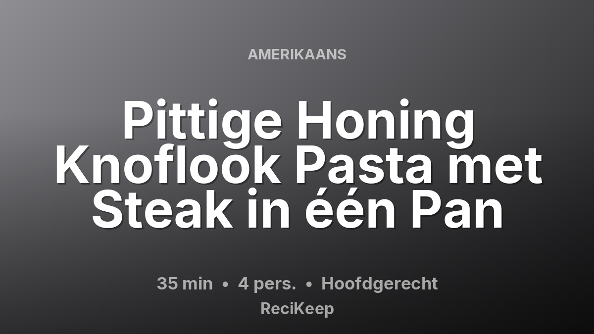Receptkaart Pittige Honing Knoflook Pasta met Steak in één Pan – Hoofdgerecht