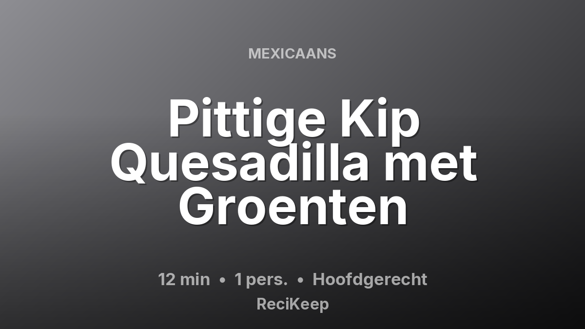 Receptkaart Pittige Kip Quesadilla met Groenten – Hoofdgerecht
