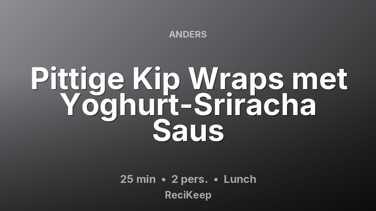 Receptkaart Pittige Kip Wraps met Yoghurt-Sriracha Saus – Lunch