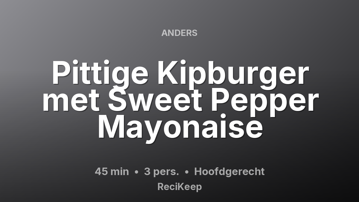 Receptkaart Pittige Kipburger met Sweet Pepper Mayonaise – Hoofdgerecht