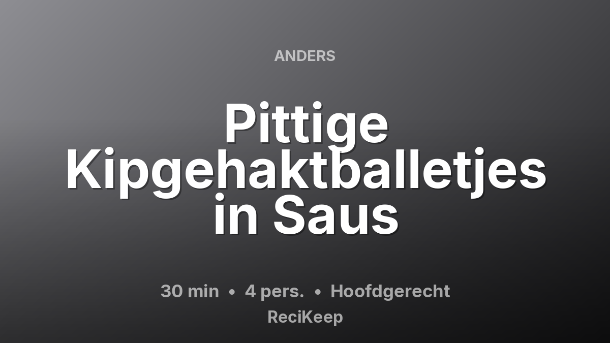 Receptkaart Pittige Kipgehaktballetjes in Saus – Hoofdgerecht