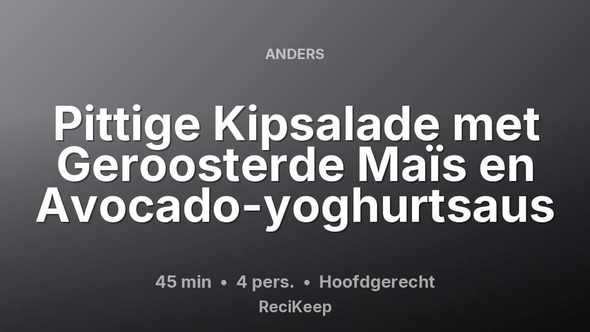 Receptkaart Pittige Kipsalade met Geroosterde Maïs en Avocado-yoghurtsaus – Hoofdgerecht