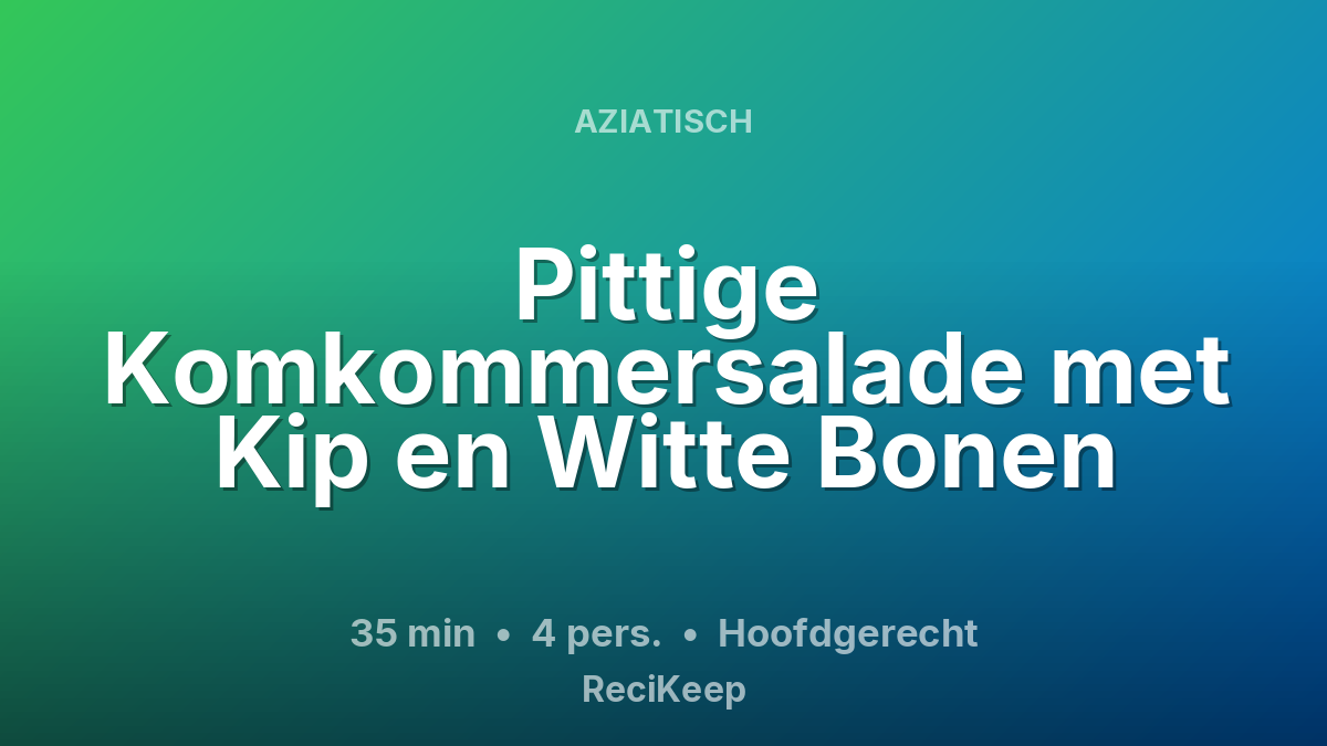 Receptkaart Pittige Komkommersalade met Kip en Witte Bonen – Hoofdgerecht