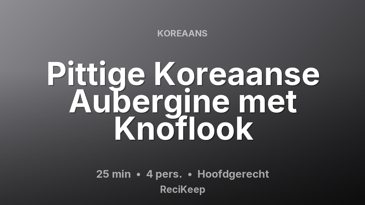 Receptkaart Pittige Koreaanse Aubergine met Knoflook – Hoofdgerecht