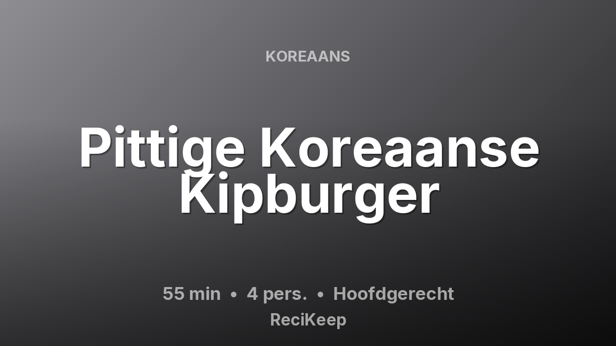 Receptkaart Pittige Koreaanse Kipburger – Hoofdgerecht