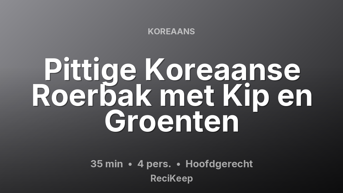 Receptkaart Pittige Koreaanse Roerbak met Kip en Groenten – Hoofdgerecht