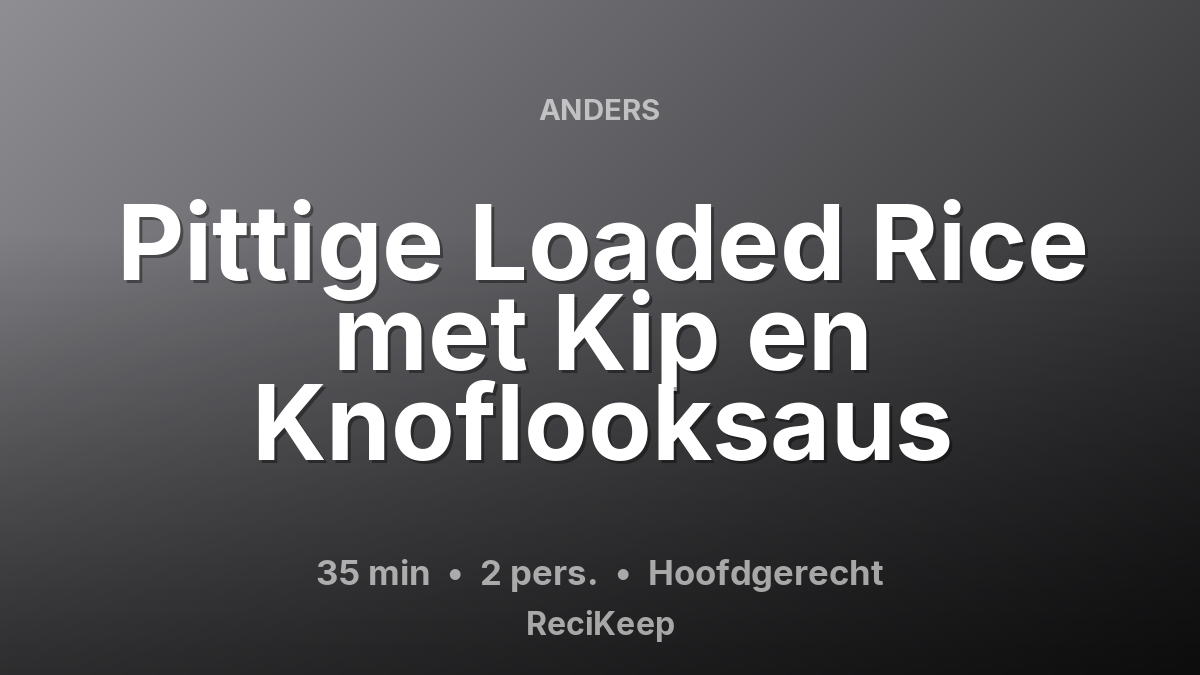 Receptkaart Pittige Loaded Rice met Kip en Knoflooksaus – Hoofdgerecht