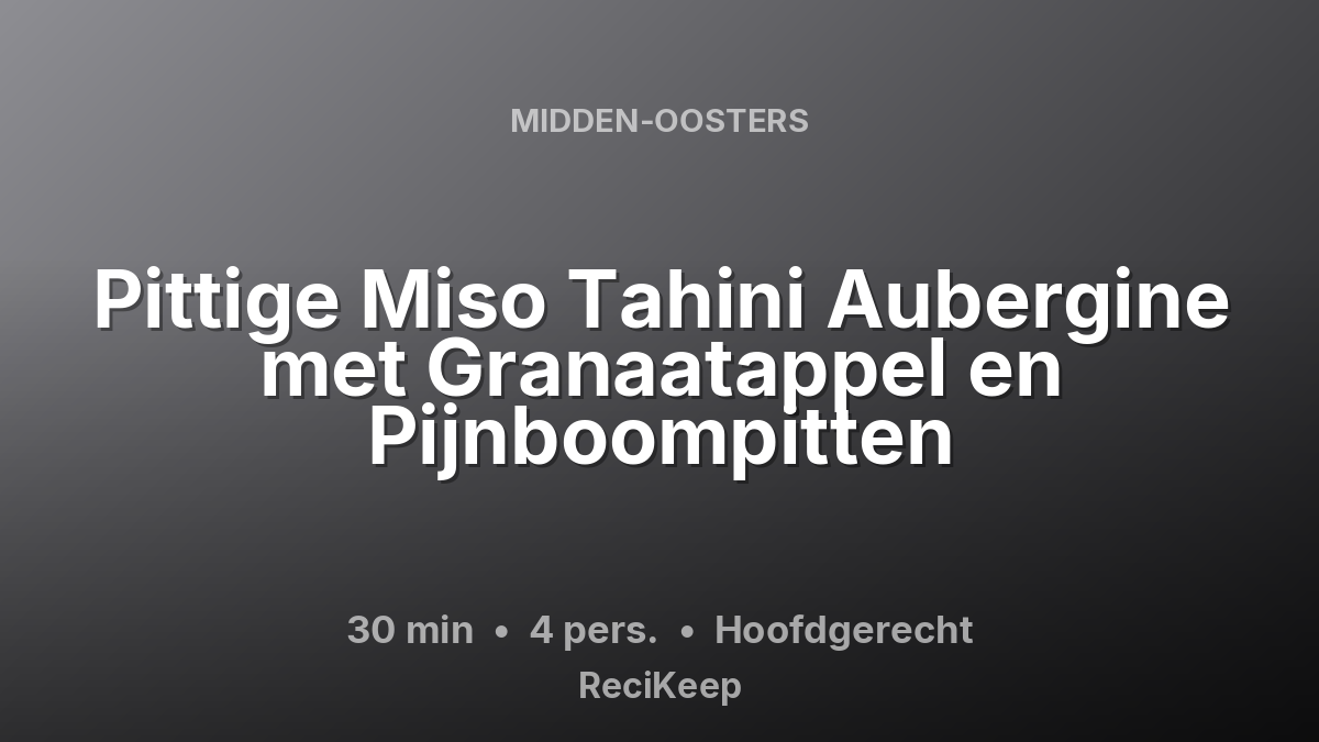 Receptkaart Pittige Miso Tahini Aubergine met Granaatappel en Pijnboompitten – Hoofdgerecht