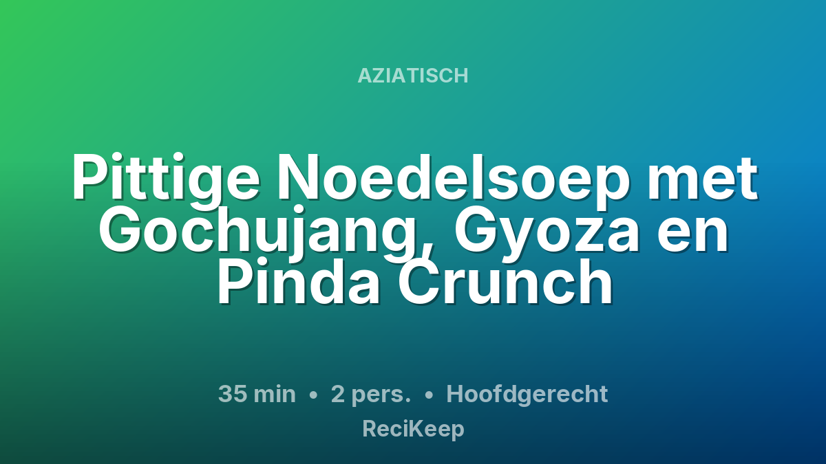Receptkaart Pittige Noedelsoep met Gochujang, Gyoza en Pinda Crunch – Hoofdgerecht