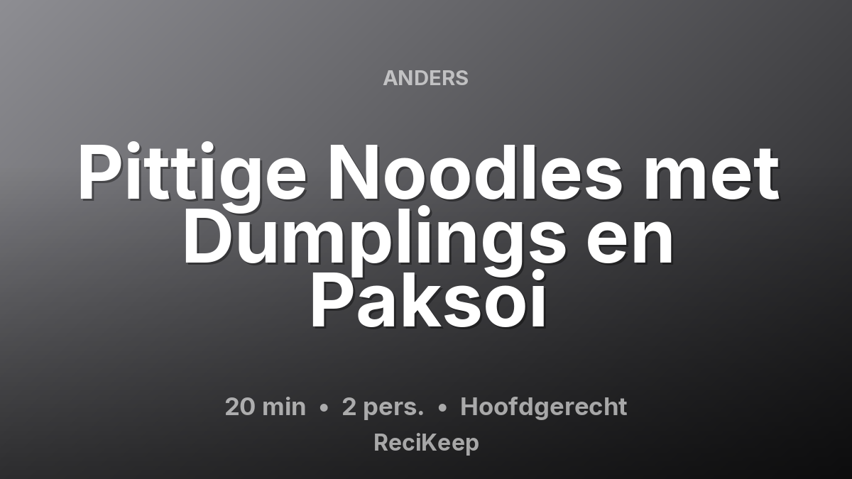 Receptkaart Pittige Noodles met Dumplings en Paksoi – Hoofdgerecht