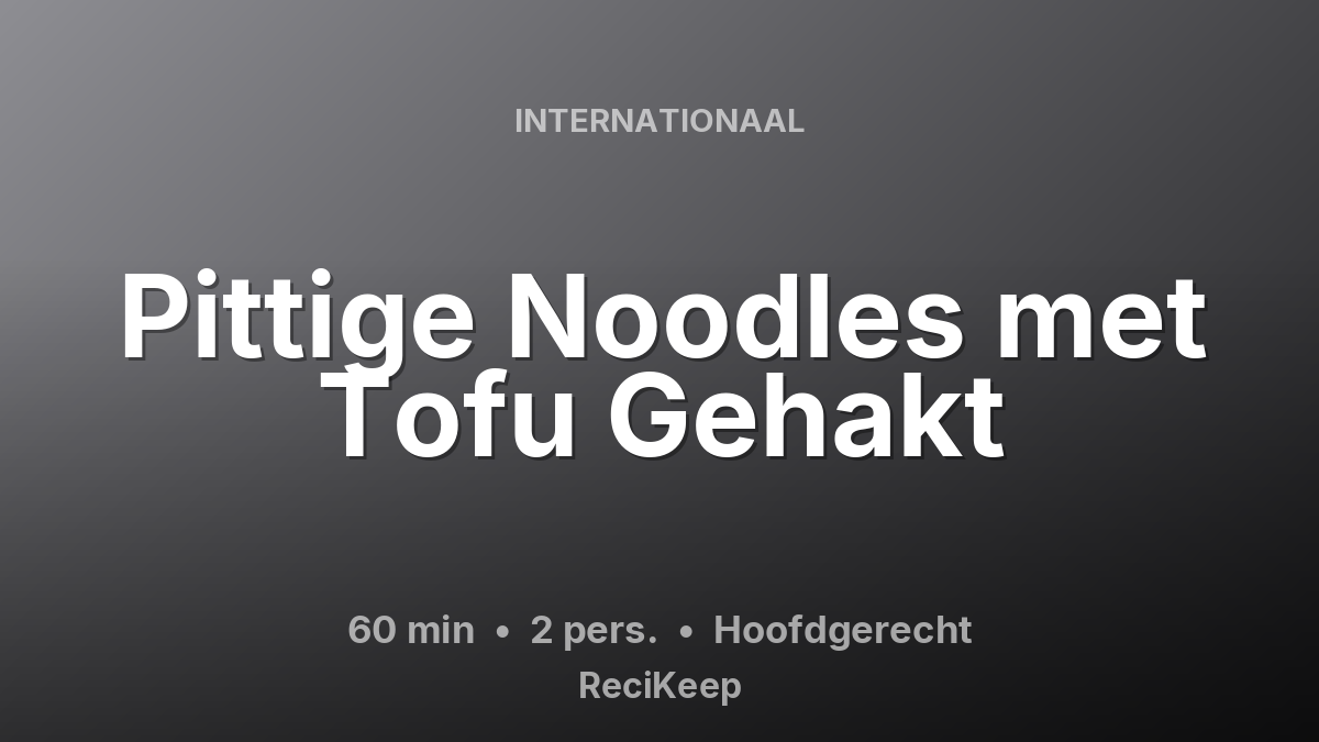 Receptkaart Pittige Noodles met Tofu Gehakt – Hoofdgerecht