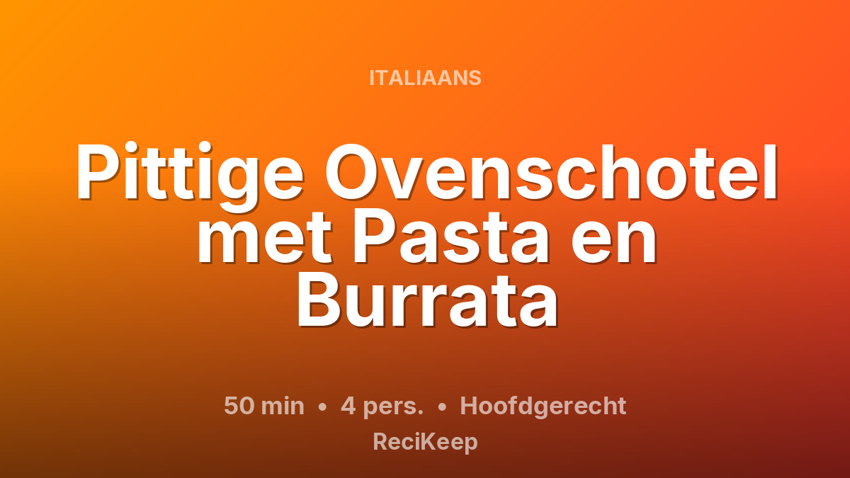 Receptkaart Pittige Ovenschotel met Pasta en Burrata – Hoofdgerecht