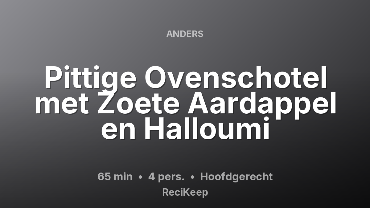 Receptkaart Pittige Ovenschotel met Zoete Aardappel en Halloumi – Hoofdgerecht