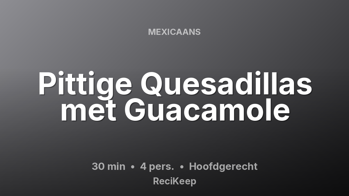 Receptkaart Pittige Quesadillas met Guacamole – Hoofdgerecht