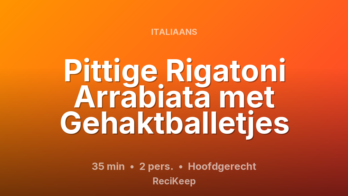 Receptkaart Pittige Rigatoni Arrabiata met Gehaktballetjes – Hoofdgerecht