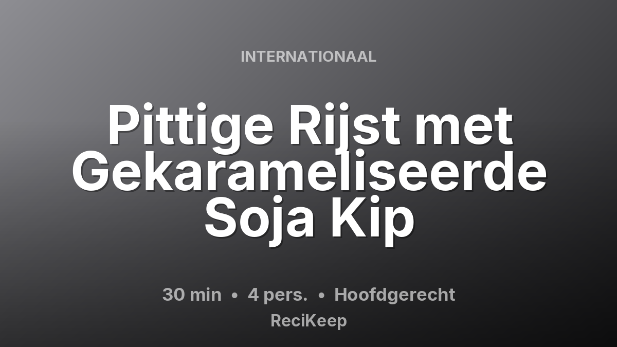 Receptkaart Pittige Rijst met Gekarameliseerde Soja Kip – Hoofdgerecht